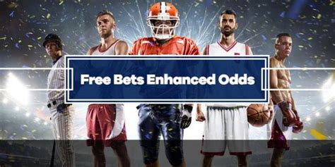 free bets enhanced odds